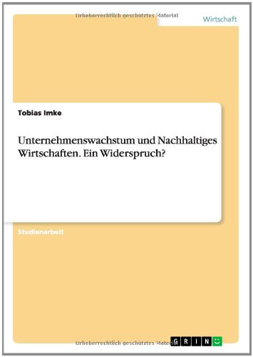 Unternehmenswachstum und Nachhaltiges Wirtschaften. Ein Widerspruch?
