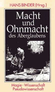 Macht und Ohnmacht des Aberglaubens: Magie - Wissenschaft - Pseudowissenschaft