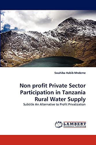 Non profit Private Sector Participation in Tanzania Rural Water Supply: Subtitle An Alternative to Profit Privatization