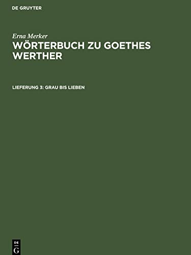 Wörterbuch zu Goethes Werther, Lieferung 3, Grau bis lieben