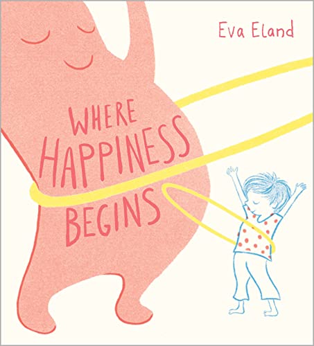 Eva Eland Where Happiness Begins (Big Emotions)