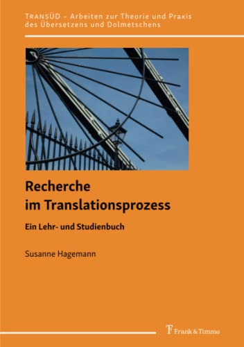 Recherche im Translationsprozess: Ein Lehr- und Studienbuch (TRANSÜD. Arbeiten zur Theorie und Praxis des Übersetzens und Dolmetschens)