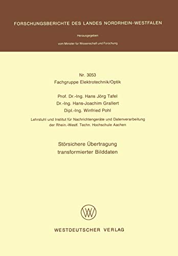 Störsichere Übertragung transformierter Bilddaten (Forschungsberichte des Landes Nordrhein-Westfalen / Fachgruppe Elektrotechnik/Optik) (German ... Landes Nordrhein-Westfalen, 3053, Band 3053)