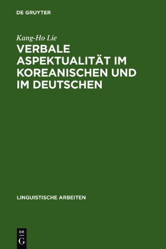 Verbale Aspektualität im Koreanischen und im Deutschen: mit besonderer Berücksichtigung der aspektuellen Verbalperiphrasen (Linguistische Arbeiten)