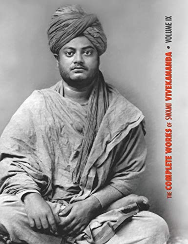 The Complete Works of Swami Vivekananda, Volume 9: Epistles - Fifth Series, Lectures and Discourses, Notes of Lectures and Classes, Writings: Prose ... Nivedita's Book, Sayings and Utterances