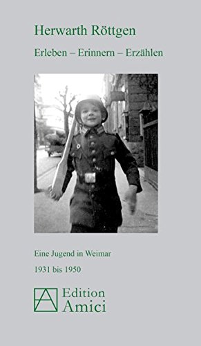 Erleben - Erinnern - Erzählen: Eine Jugend in Weimar 1931 bis 1950
