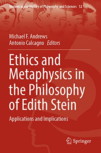 Ethics and Metaphysics in the Philosophy of Edith Stein: Applications and Implications (Women in the History of Philosophy and Sciences, 12, Band 12)