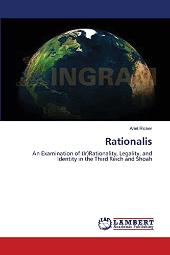 Rationalis: An Examination of (Ir)Rationality, Legality, and Identity in the Third Reich and Shoah