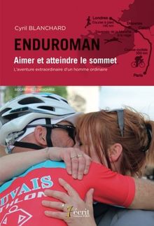 ENDUROMAN Aimer et atteindre le sommet l'aventure extraordinaire d'un homme ordinaire