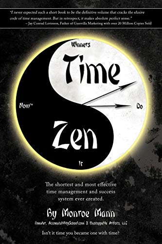 Time Zen: Aka Winners Do It Now - The Shortest And Most Effective Time Management And Success System Ever Created.