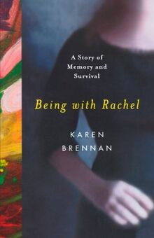 Being with Rachel: A Story of Memory and Survival: A Personal Story of Memory and Survival