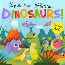 Spot the Difference - Dinosaurs!: A Fun Search and Solve Book for 3-6 Year Olds (Spot the Difference Collection, Band 6)
