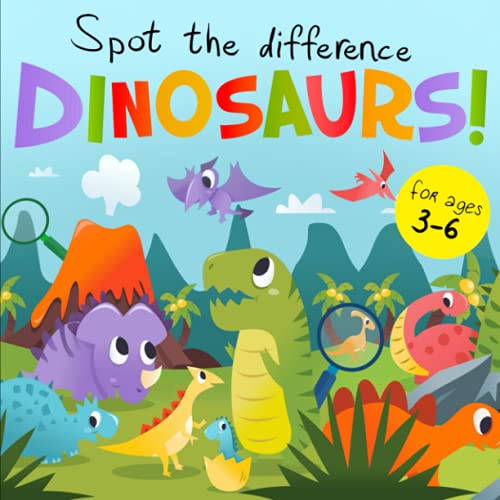 Spot the Difference - Dinosaurs!: A Fun Search and Solve Book for 3-6 Year Olds (Spot the Difference Collection, Band 6)