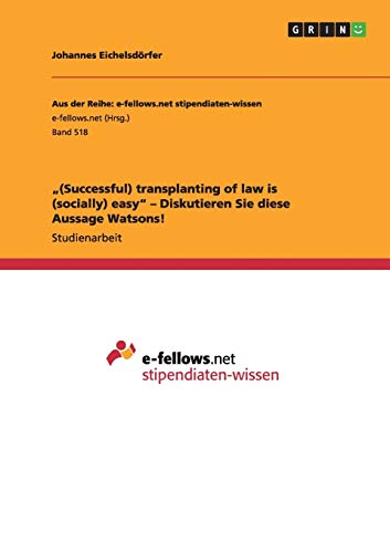 (Successful) transplanting of law is (socially) easy - Diskutieren Sie diese Aussage Watsons!