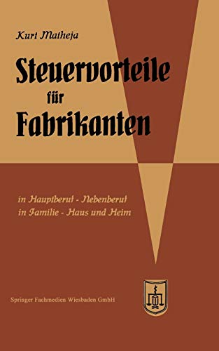 Steuervorteile für Fabrikanten (Herstellungsbetriebe): ABC der Steuervorteile in Beruf, Betrieb, Familie, Haus und Heim mit Schaubildern, Fundstellen, ... Steuertabellen (Steuervorteile für jedermann)