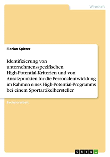 Identifizierung von unternehmensspezifischen High-Potential-Kriterien und von Ansatzpunkten für die Personalentwicklung im Rahmen eines High-Potential-Programms bei einem Sportartikelhersteller
