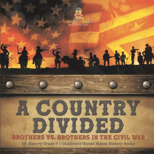 A Country Divided Brothers vs. Brothers in the Civil War US History Grade 7 Children's United States History Books