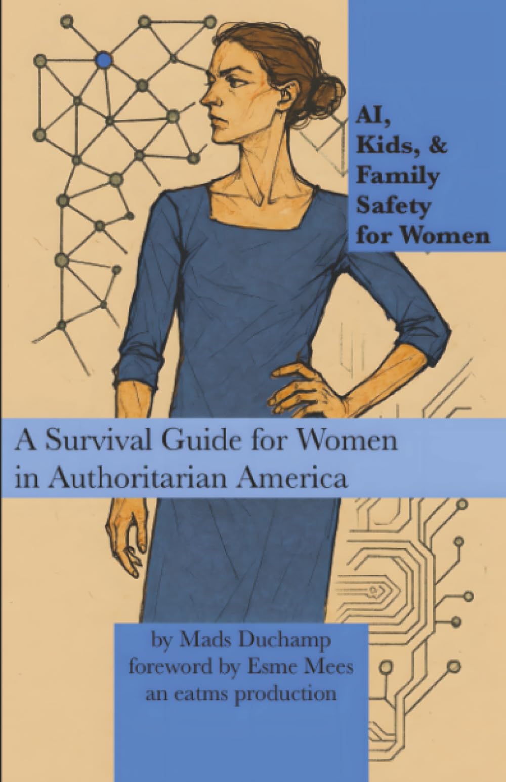 AI, Kids, & Family Safety for Women: A Survival Guide for Women in Authoritarian America (Machine Learning, Band 4)