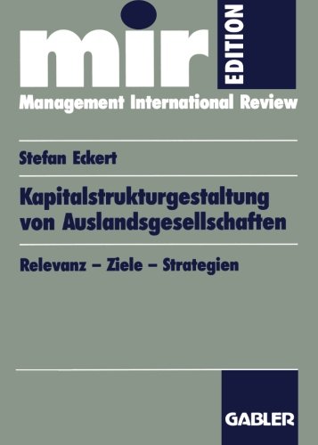 Kapitalstrukturgestaltung von Auslandsgesellschaften: Relevanz - Ziele - Strategien (Mir-Edition) (German Edition)