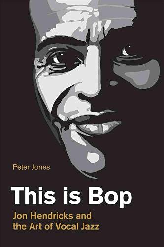 This is Bop: Jon Hendricks and the Art of Vocal Jazz (Popular Music History)