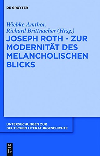 Joseph Roth - Zur Modernität des melancholischen Blicks (Untersuchungen zur deutschen Literaturgeschichte, Band 142)