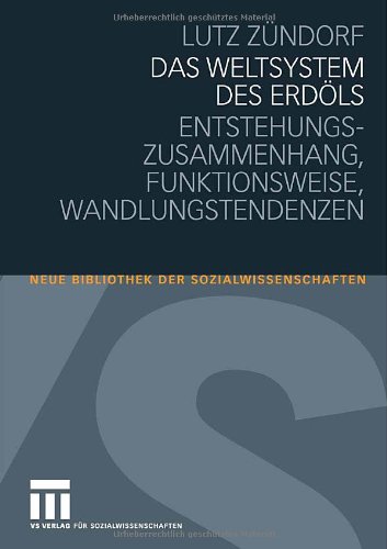 Das Weltsystem des Erdöls: Entstehungszusammenhang - Funktionsweise - Wandlungstendenzen (Neue Bibliothek der Sozialwissenschaften)