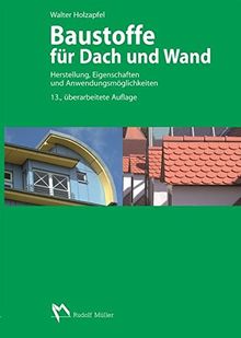 Baustoffe für Dach und Wand: Herstellung, Eigenschaften und Anwendungsmöglichkeiten