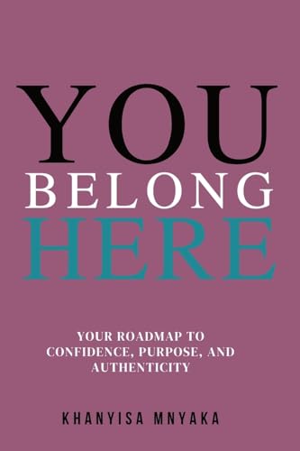 You Belong Here: Your Roadmap to Confidence, Purpose and Authenticity