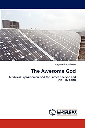 The Awesome God: A Biblical Exposition on God the Father, the Son and the Holy Spirit