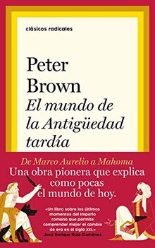 El mundo de la Antigüedad tardía: De Marco Aurelio a Mahoma (Clásicos Radicales)