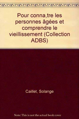 Pour Connaitre Les Personnes Agees Et Comprendre Le Vieillissement (collection Adbs) (french Edition)