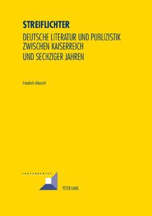 Streiflichter: Deutsche Literatur und Publizistik zwischen Kaiserreich und sechziger Jahren (Convergences)