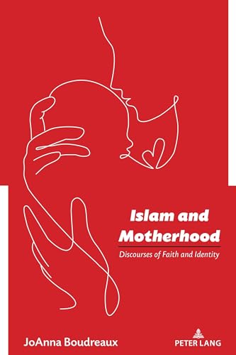 Islam and Motherhood: Discourses of Faith and Identity (Studies in Communication, Culture, Race, and Religion, Band 5)