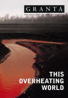 Granta 83: This Overheating World (Granta: The Magazine of New Writing)