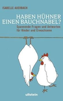 Haben Hühner einen Bauchnabel?: Spannende Fragen und Antworten für Kinder und Erwachsene