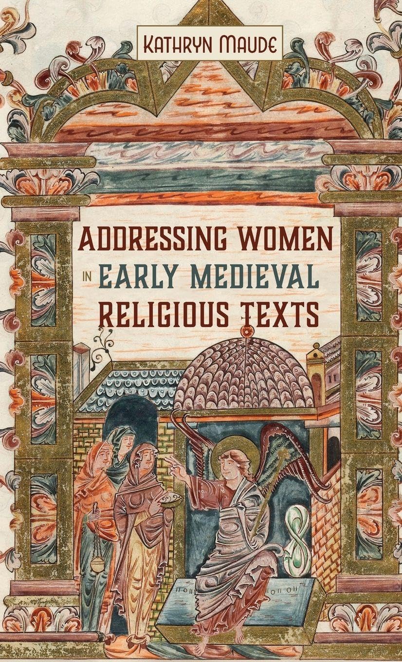 Addressing Women in Early Medieval Religious Texts (Gender in the Middle Ages, 18, Band 18)