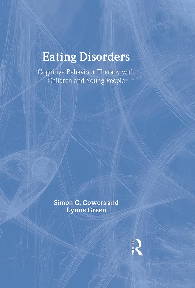 Eating Disorders: Cognitive Behaviour Therapy with Children and Young People (CBT With Children, Adolescents and Families, Band 1)