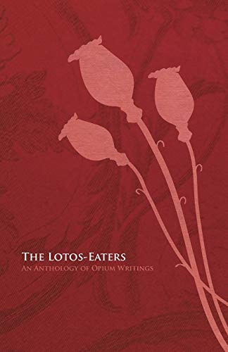 The Lotos-Eaters - An Anthology of Opium Writings