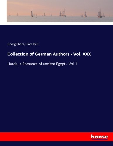 Collection of German Authors - Vol. XXX: Uarda, a Romance of ancient Egypt - Vol. I