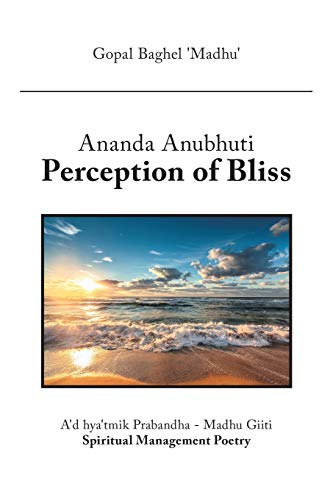 Ananda Anubhuti Perception of Bliss: A'd hya'tmik Prabandha - Madhu Giiti Spiritual Management Poetry
