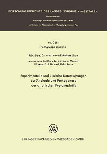 Experimentelle und klinische Untersuchungen zur Ätiologie und Pathogenese der chronischen Pyelonephritis (Forschungsberichte des Landes Nordrhein-Westfalen, 2681, Band 2681)