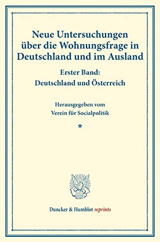 Neue Untersuchungen über die Wohnungsfrage in Deutschland und im Ausland.: Zweiter Band: Deutschland und Österreich. Hrsg. vom Verein für ... XCVI). (Duncker & Humblot reprints, Band 96)