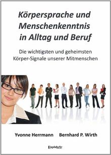 Körpersprache und Menschenkenntnis in Alltag und Beruf: Die wichtigsten und geheimsten Körper-Signale unserer Mitmenschen