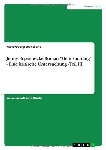 Jenny Erpenbecks Roman Heimsuchung - Eine kritische Untersuchung -Teil III