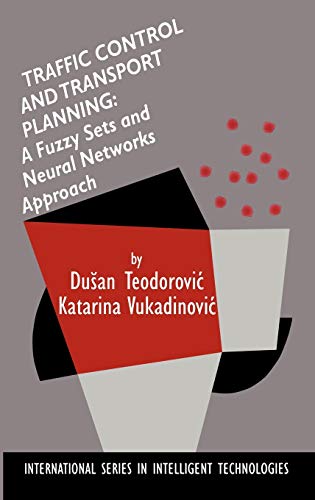 Traffic Control and Transport Planning:: A Fuzzy Sets and Neural Networks Approach (International Series in Intelligent Technologies, 13, Band 13)