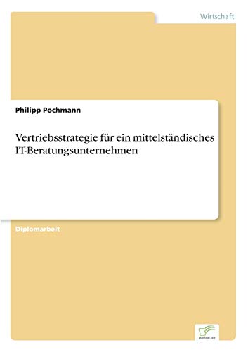 Vertriebsstrategie für ein mittelständisches IT- Beratungsunternehmen