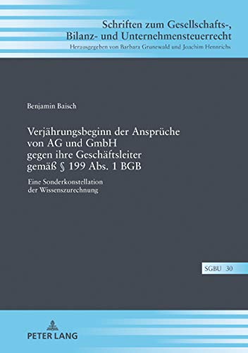 Verjährungsbeginn der Ansprüche von AG und GmbH gegen ihre Geschäftsleiter gemäß § 199 Abs. 1 BGB (Schriften zum Gesellschafts-, Bilanz- und Unternehmensteuerrecht, Band 30)