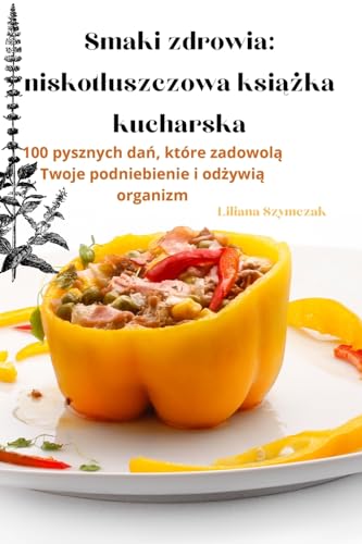 Smaki zdrowia: niskot¿uszczowa ksi¿¿ka kucharska