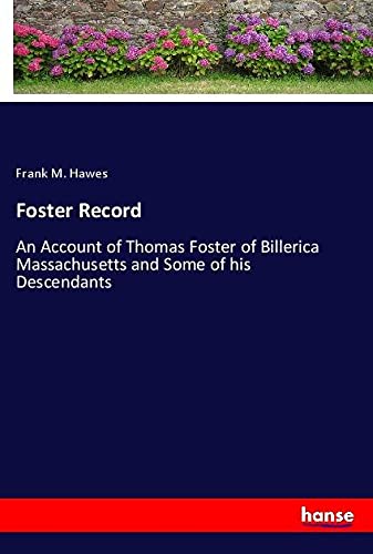 Foster Record: An Account of Thomas Foster of Billerica Massachusetts and Some of his Descendants
