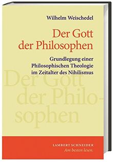 Gott der Philosophen: Grundlegung einer Philosophischen Theologie im Zeitalter des Nihilismus